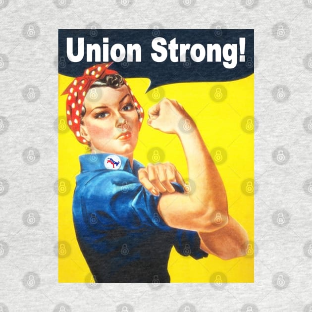 Rosie the Riveter Union Strong by Jan4insight TeeStore